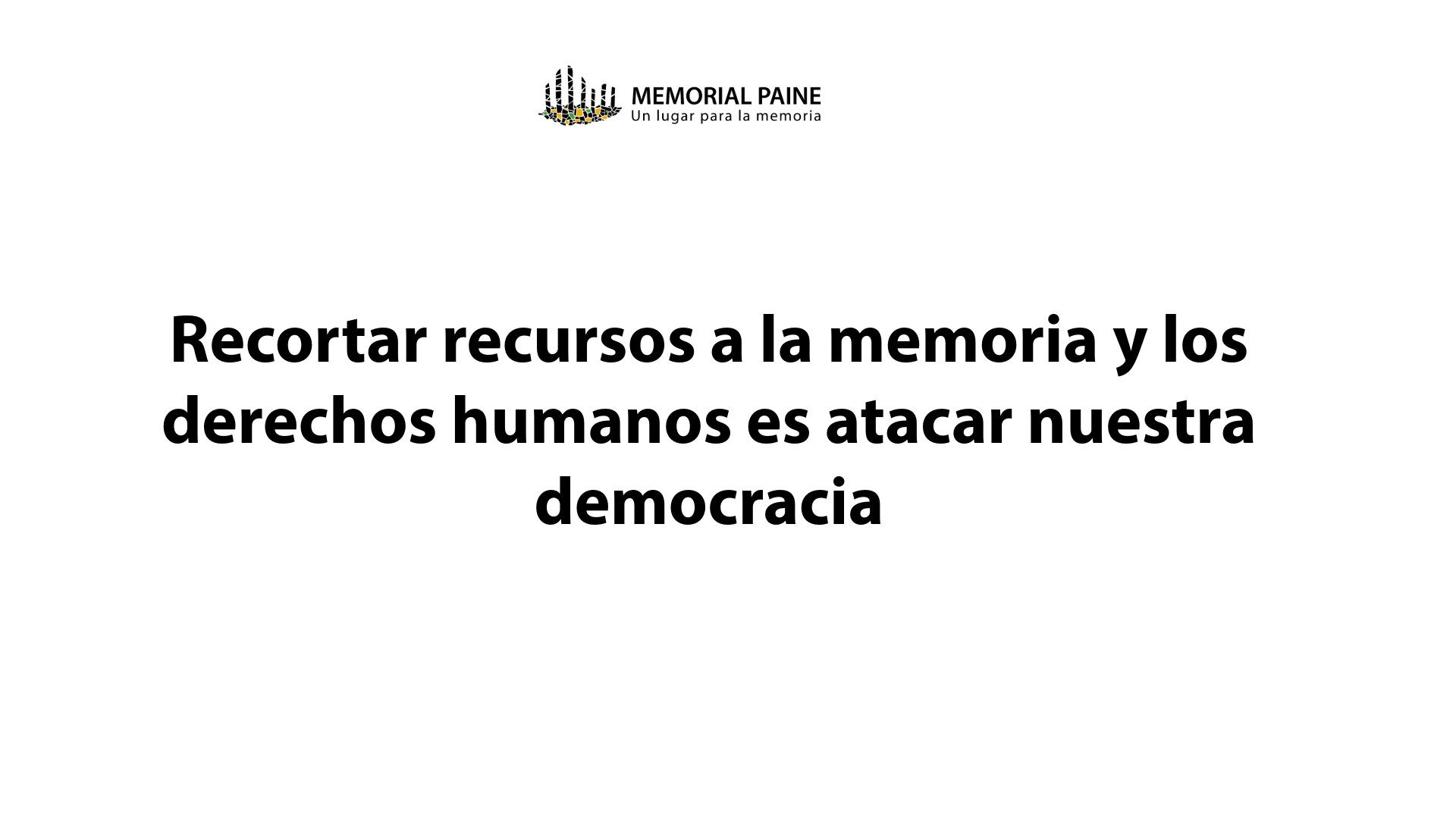 Recortar recursos a la memoria y los derechos humanos es atacar nuestra democracia